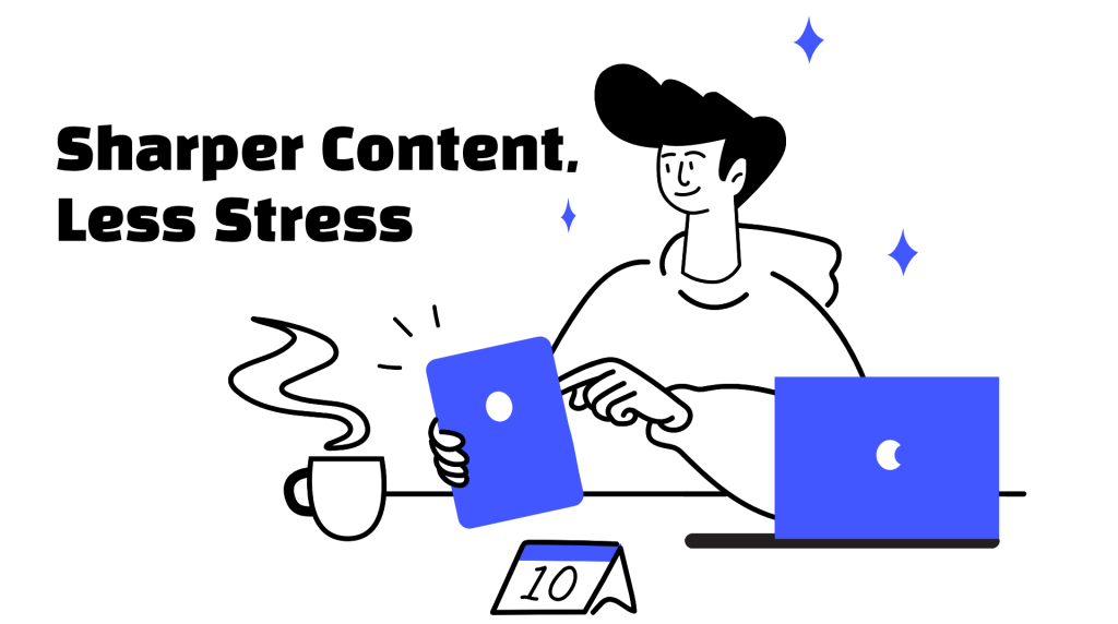 Illustration of a person at a desk with a laptop, tablet, coffee and calendar next to the words 'Sharper Content, Less Stress'.